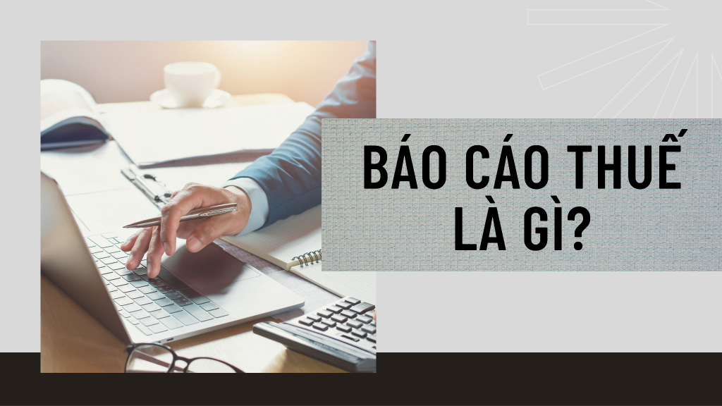 Báo cáo thuế là gì?