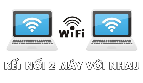 Kết nối hai máy tính qua WiFi mang lại rất nhiều lợi ích thiết thực