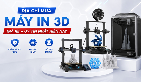 Địa chỉ mua máy in 3D giá rẻ uy tín nhất hiện nay