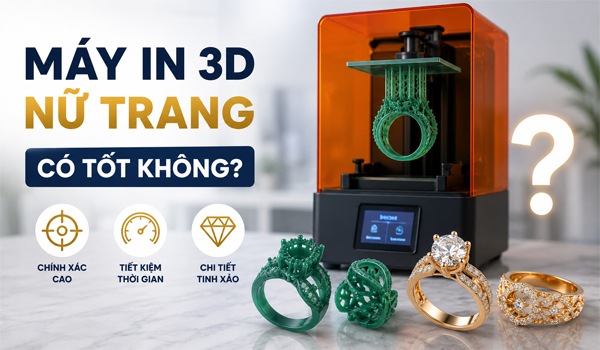 Máy in 3D nữ trang có tốt không?