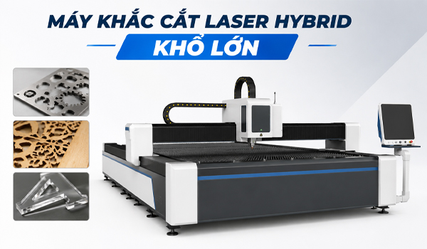 Máy khắc cắt laser Hybrid khổ lớn